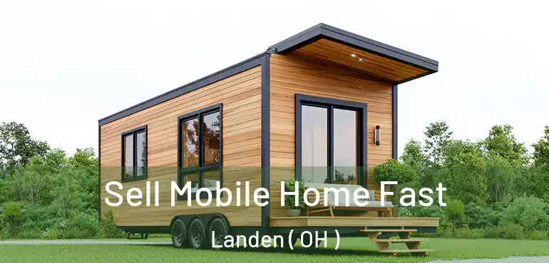  Sell Mobile Home Fast Landen ( OH )