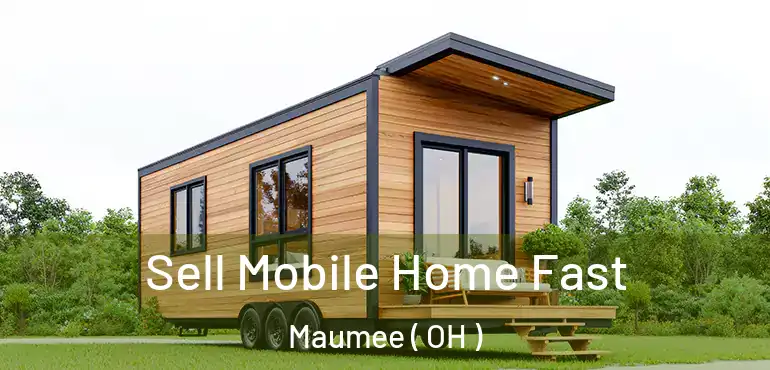  Sell Mobile Home Fast Maumee ( OH )