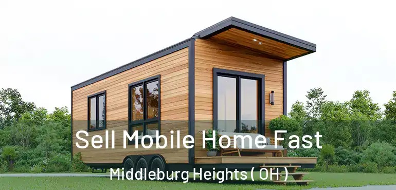  Sell Mobile Home Fast Middleburg Heights ( OH )