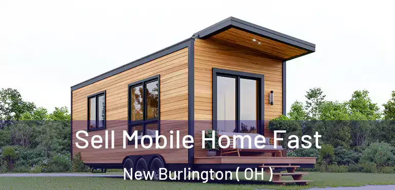  Sell Mobile Home Fast New Burlington ( OH )