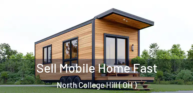  Sell Mobile Home Fast North College Hill ( OH )