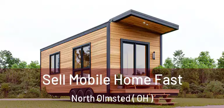  Sell Mobile Home Fast North Olmsted ( OH )