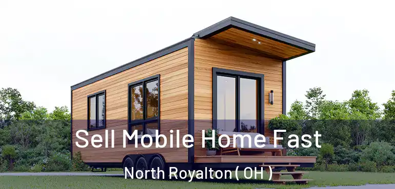  Sell Mobile Home Fast North Royalton ( OH )