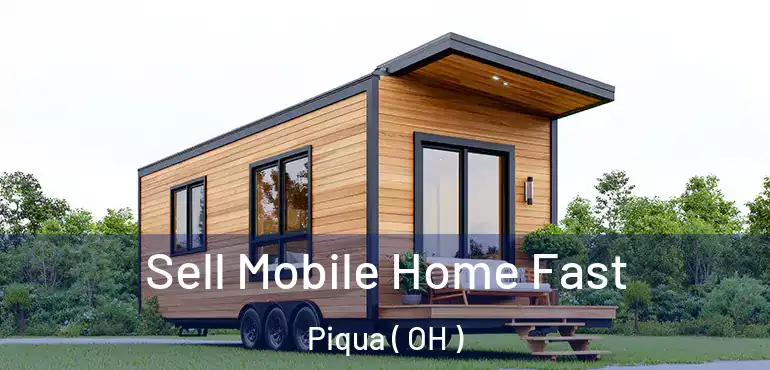  Sell Mobile Home Fast Piqua ( OH )