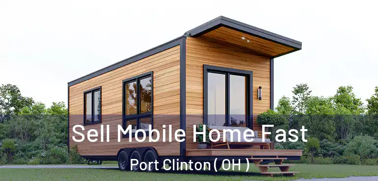  Sell Mobile Home Fast Port Clinton ( OH )