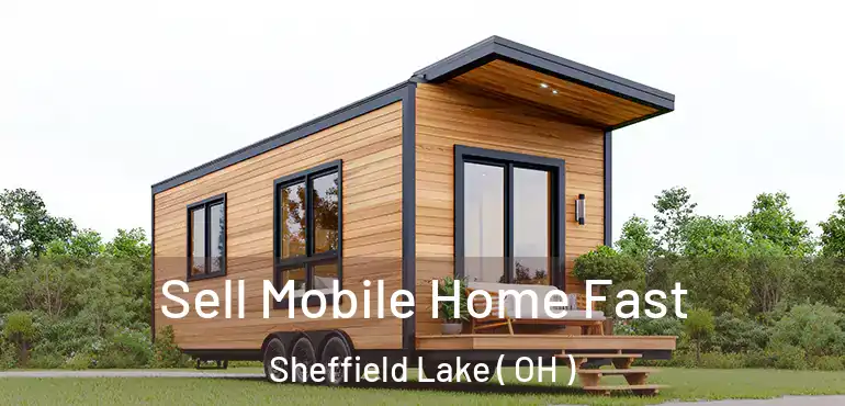  Sell Mobile Home Fast Sheffield Lake ( OH )