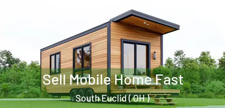  Sell Mobile Home Fast South Euclid ( OH )