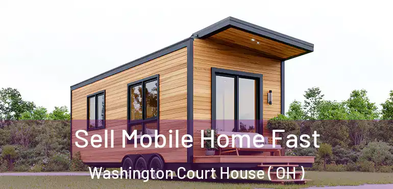  Sell Mobile Home Fast Washington Court House ( OH )