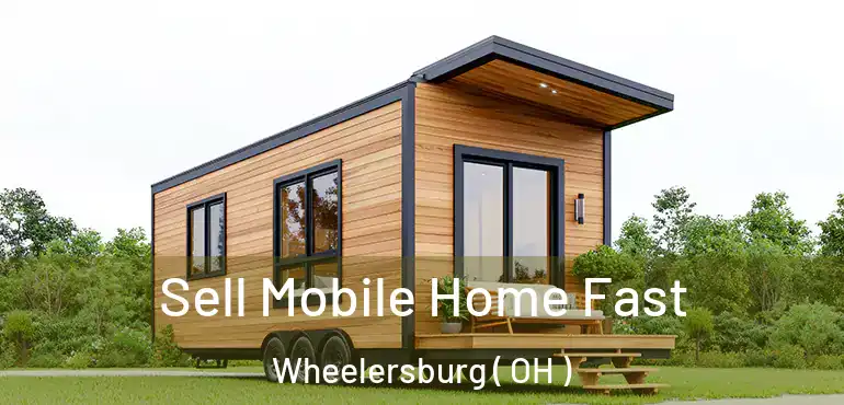  Sell Mobile Home Fast Wheelersburg ( OH )