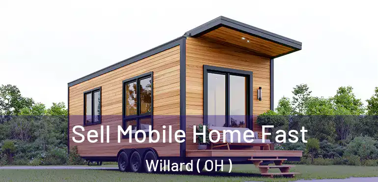  Sell Mobile Home Fast Willard ( OH )