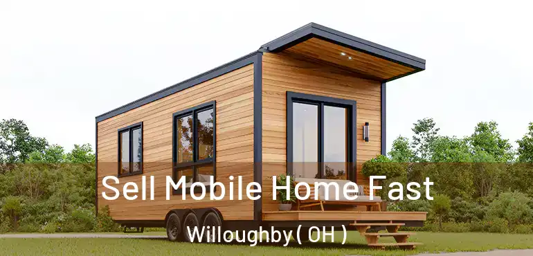  Sell Mobile Home Fast Willoughby ( OH )