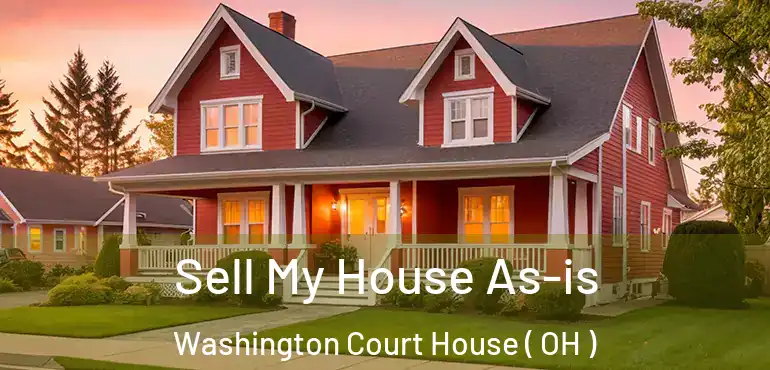  Sell My House As-is Washington Court House ( OH )