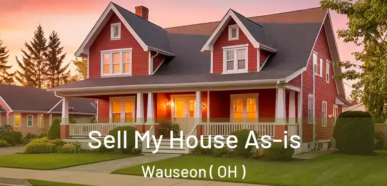  Sell My House As-is Wauseon ( OH )