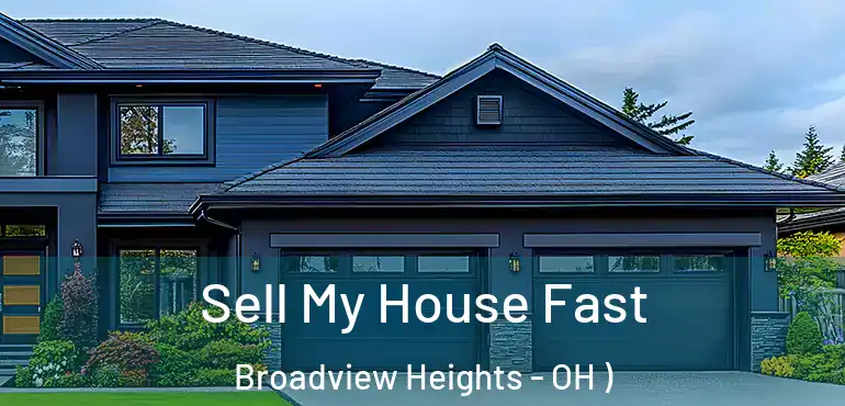  Sell My House Fast Broadview Heights - OH )
