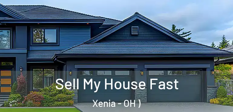  Sell My House Fast Xenia - OH )