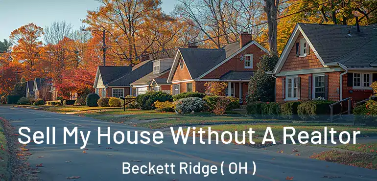  Sell My House Without A Realtor Beckett Ridge ( OH )