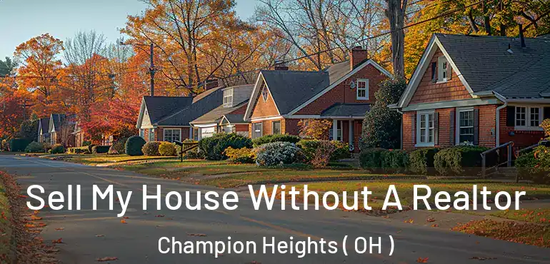  Sell My House Without A Realtor Champion Heights ( OH )