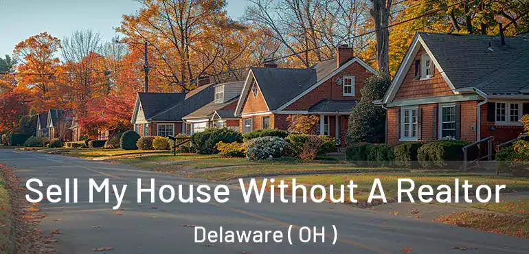  Sell My House Without A Realtor Delaware ( OH )