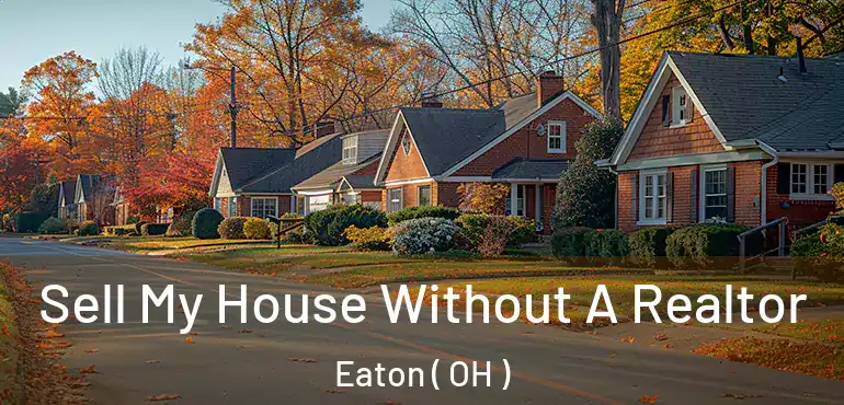  Sell My House Without A Realtor Eaton ( OH )