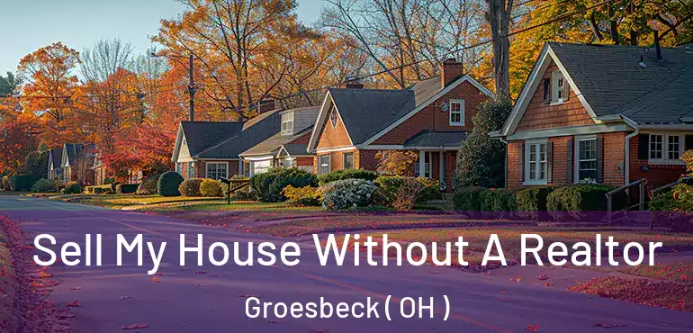  Sell My House Without A Realtor Groesbeck ( OH )