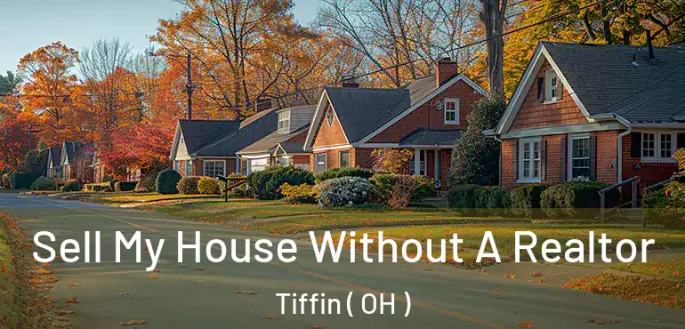  Sell My House Without A Realtor Tiffin ( OH )