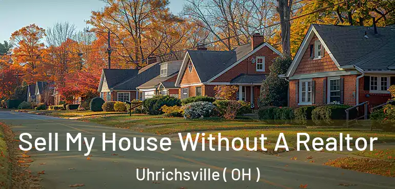  Sell My House Without A Realtor Uhrichsville ( OH )