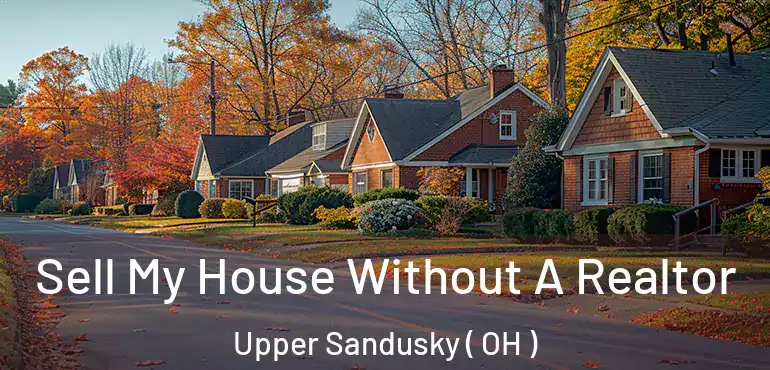  Sell My House Without A Realtor Upper Sandusky ( OH )
