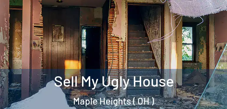  Sell My Ugly House Maple Heights ( OH )