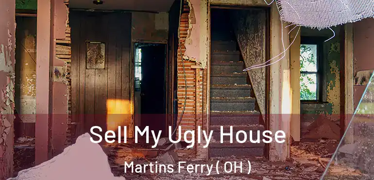  Sell My Ugly House Martins Ferry ( OH )