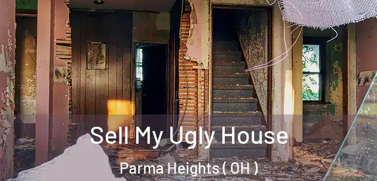  Sell My Ugly House Parma Heights ( OH )