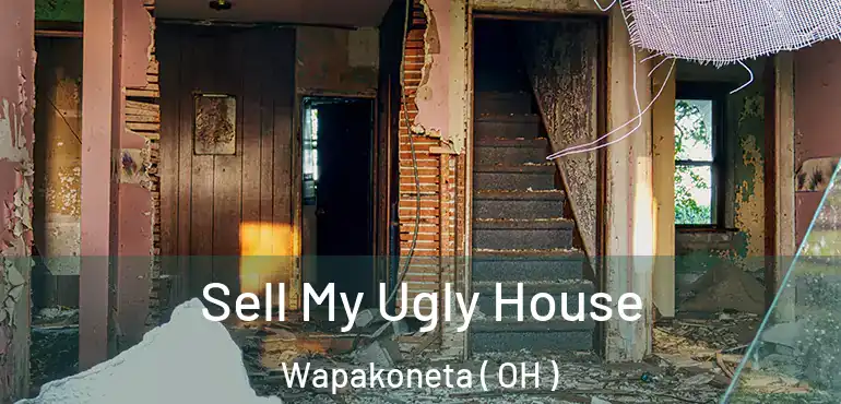  Sell My Ugly House Wapakoneta ( OH )