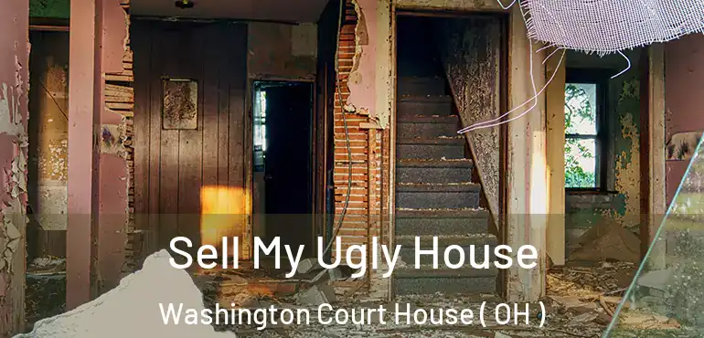  Sell My Ugly House Washington Court House ( OH )