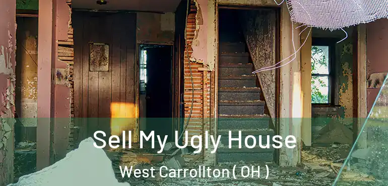  Sell My Ugly House West Carrollton ( OH )