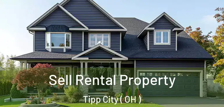  Sell Rental Property Tipp City ( OH )