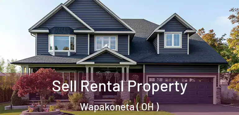  Sell Rental Property Wapakoneta ( OH )