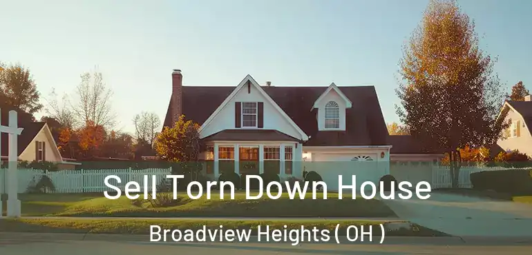  Sell Torn Down House Broadview Heights ( OH )