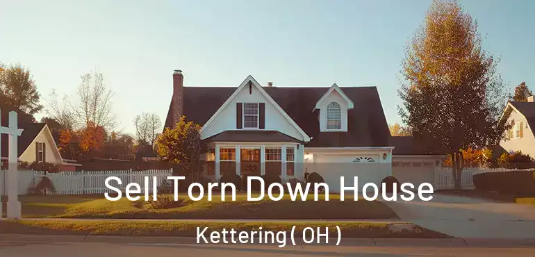  Sell Torn Down House Kettering ( OH )