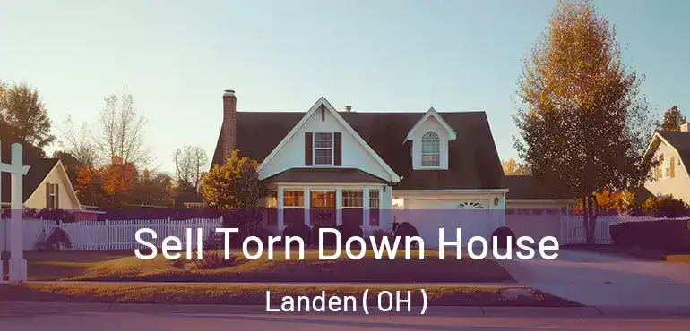  Sell Torn Down House Landen ( OH )