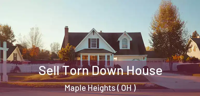  Sell Torn Down House Maple Heights ( OH )