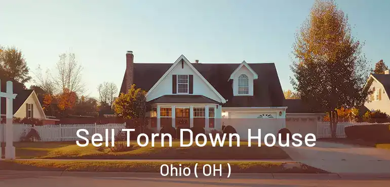  Sell Torn Down House Ohio ( OH )