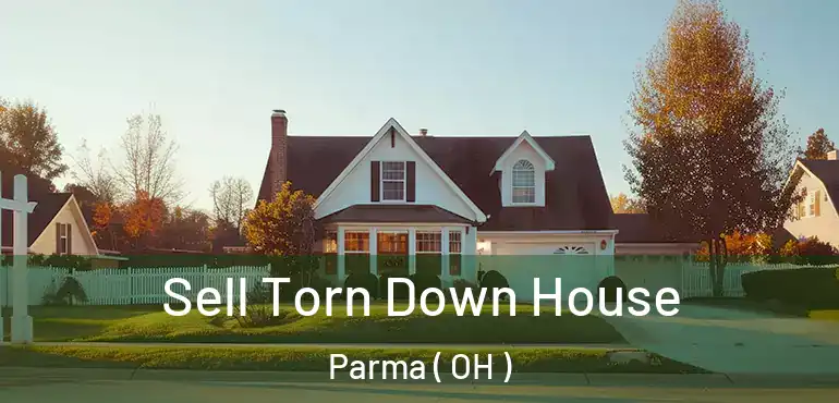  Sell Torn Down House Parma ( OH )