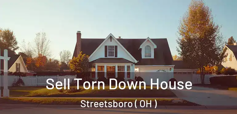  Sell Torn Down House Streetsboro ( OH )