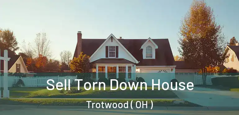  Sell Torn Down House Trotwood ( OH )