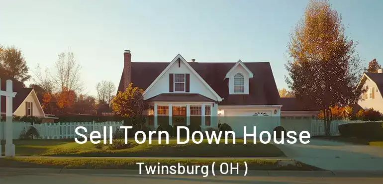  Sell Torn Down House Twinsburg ( OH )