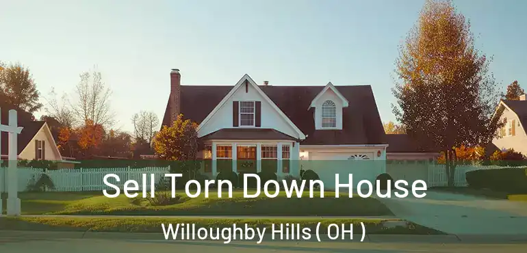  Sell Torn Down House Willoughby Hills ( OH )