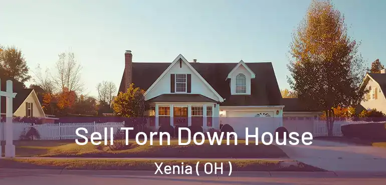  Sell Torn Down House Xenia ( OH )