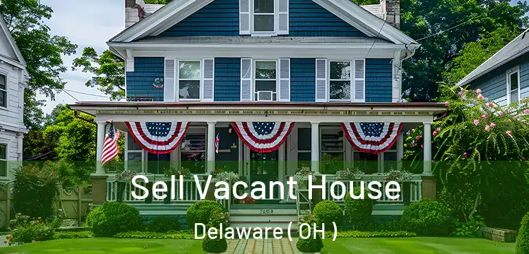  Sell Vacant House Delaware ( OH )
