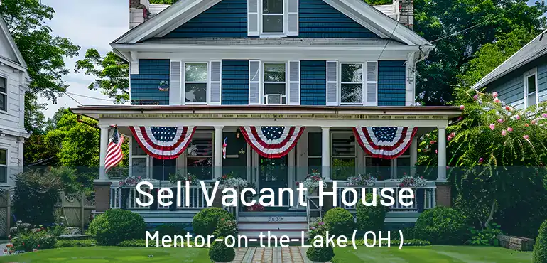  Sell Vacant House Mentor-on-the-Lake ( OH )