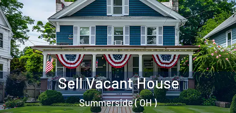  Sell Vacant House Summerside ( OH )