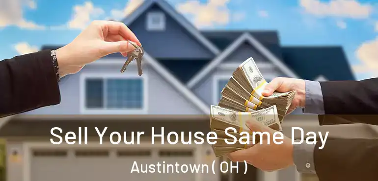  Sell Your House Same Day Austintown ( OH )